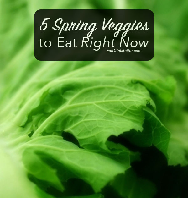 Eating Seasonally: 5 Spring Veggies to Eat Today!