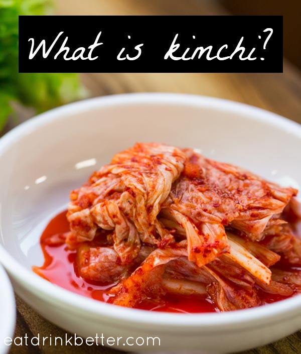 What Is Kimchi My New Favorite Superfood Trend Eat Drink Better