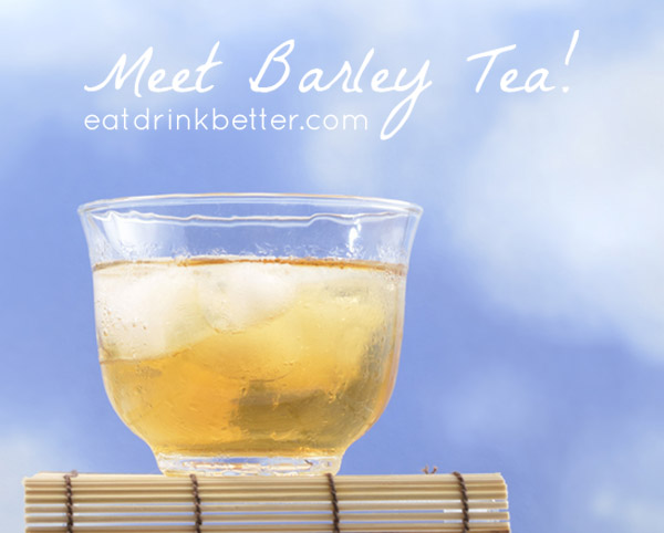 Barley Tea Benefits: Cooling, Cleansing, Delicious