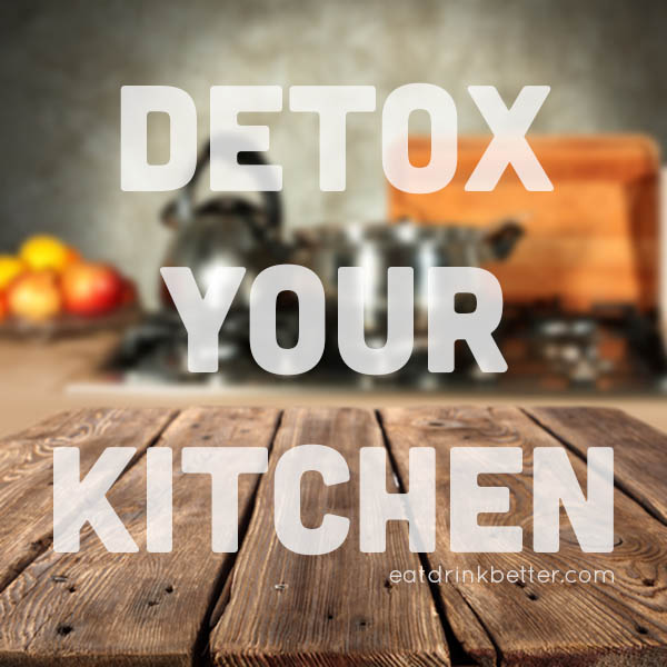 7 Toxic Chemicals in Food and Your Kitchen