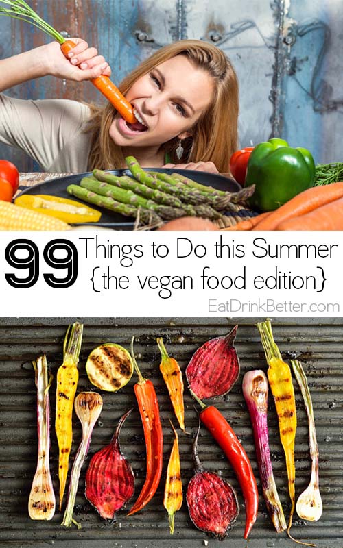 Love vegan food and summer? It's the perfect time to make the best of both worlds. Here are 99 vegan food-related things to do this summer.