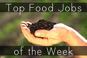 Top Sustainable Food Jobs of the Week.