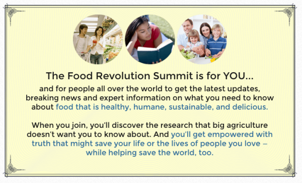 What if there was an event that brought together the greatest doctors, nutritionists, writers and activists in the good food movement? What if it was free? Welcome to the 2016 Food Revolution Summit!