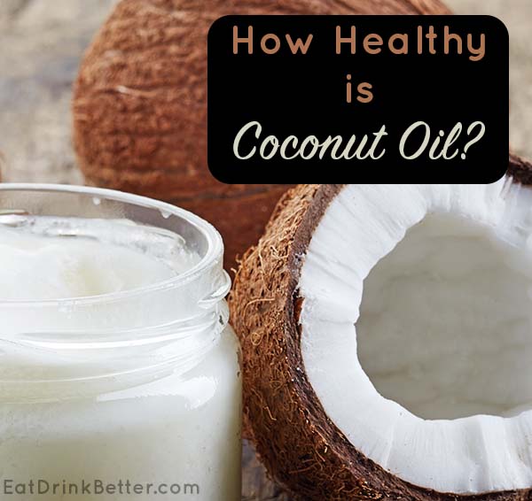 Is Coconut Oil All It's Cracked Up To Be?