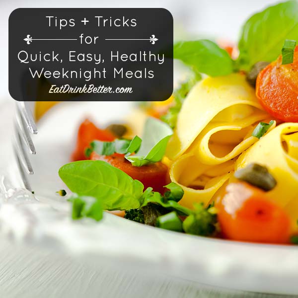 How to Make Quick, Easy, Healthy Meals for Healthy Weeknight Cooking