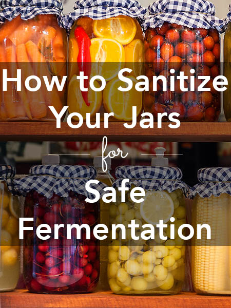 Well-sanitized jars are so important for safe fermentation. Here's how to ferment safely with properly sanitized jars.