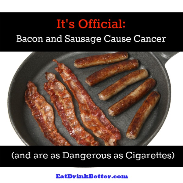 News broke today that the World Health Organization is going to make the bold statement that bacon and sausage cause cancer.